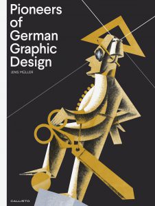 New Book “Pioneers of German Graphic Design” (English title) / “Design-Pioniere: Die Erfindung der grafischen Moderne” (German title)